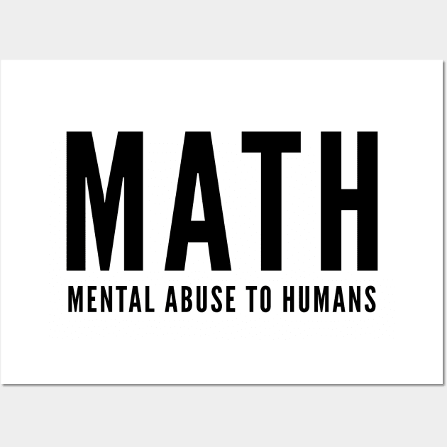 Math Joke - Mental Abuse To Humans - Funny Slogan Silly Statement Wall Art by sillyslogans